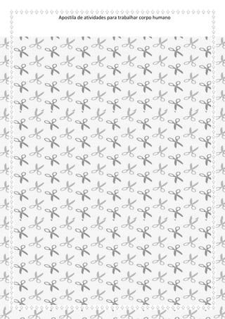 Apostila de atividades para trabalhar corpo humano
http://atividadesdaprofessorabel.blogspot.com.br/
 