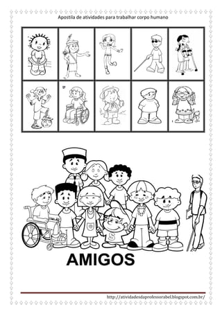 Apostila de atividades para trabalhar corpo humano
http://atividadesdaprofessorabel.blogspot.com.br/
 