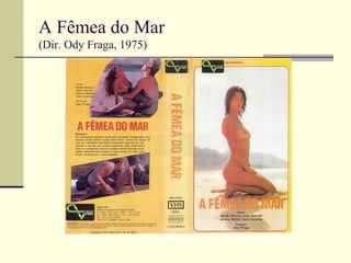 A Fêmea do Mar
(Dir. Ody Fraga, 1975)

 
