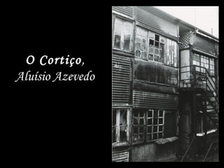 O Cortiço,
Aluísio Azevedo
 