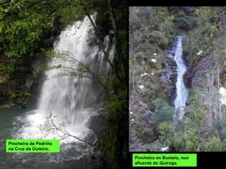 Pincheira da Pedriña na Cruz de Outeiro. Pincheira en Bustelo, nun afluente do Quiroga. 