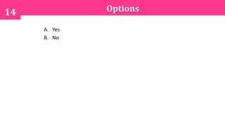 Options14
A. Yes
B. No
 