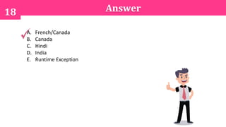 18 Answer
A. French/Canada
B. Canada
C. Hindi
D. India
E. Runtime Exception
 