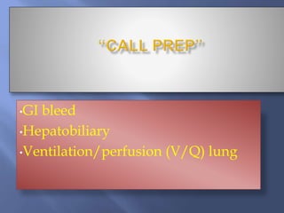 •GI bleed
•Hepatobiliary
•Ventilation/perfusion (V/Q) lung
 