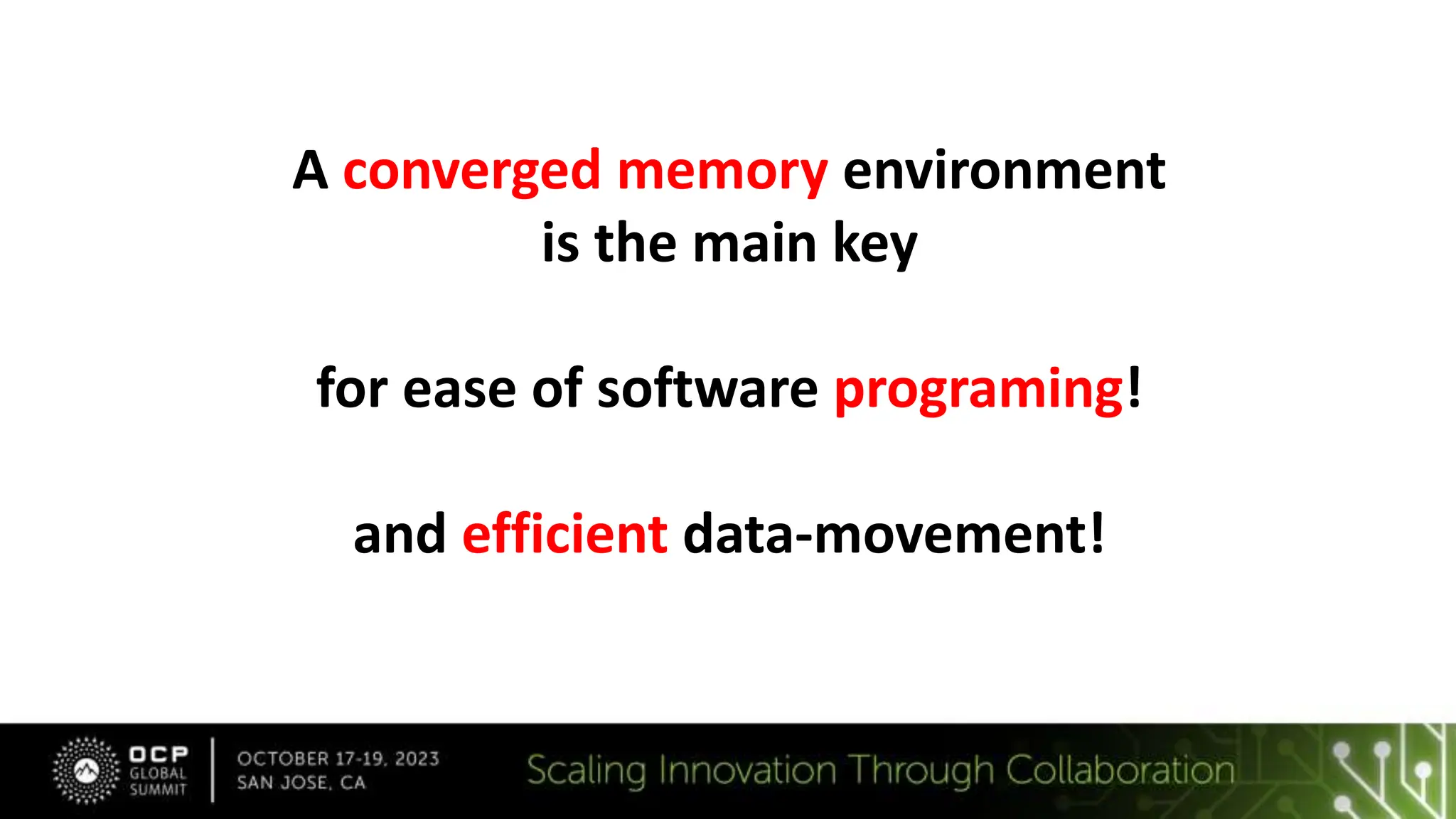 A converged memory environment
is the main key
for ease of software programing!
and efficient data-movement!
 