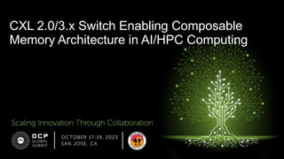 CXL 2.0/3.x Switch Enabling Composable
Memory Architecture in AI/HPC Computing
 