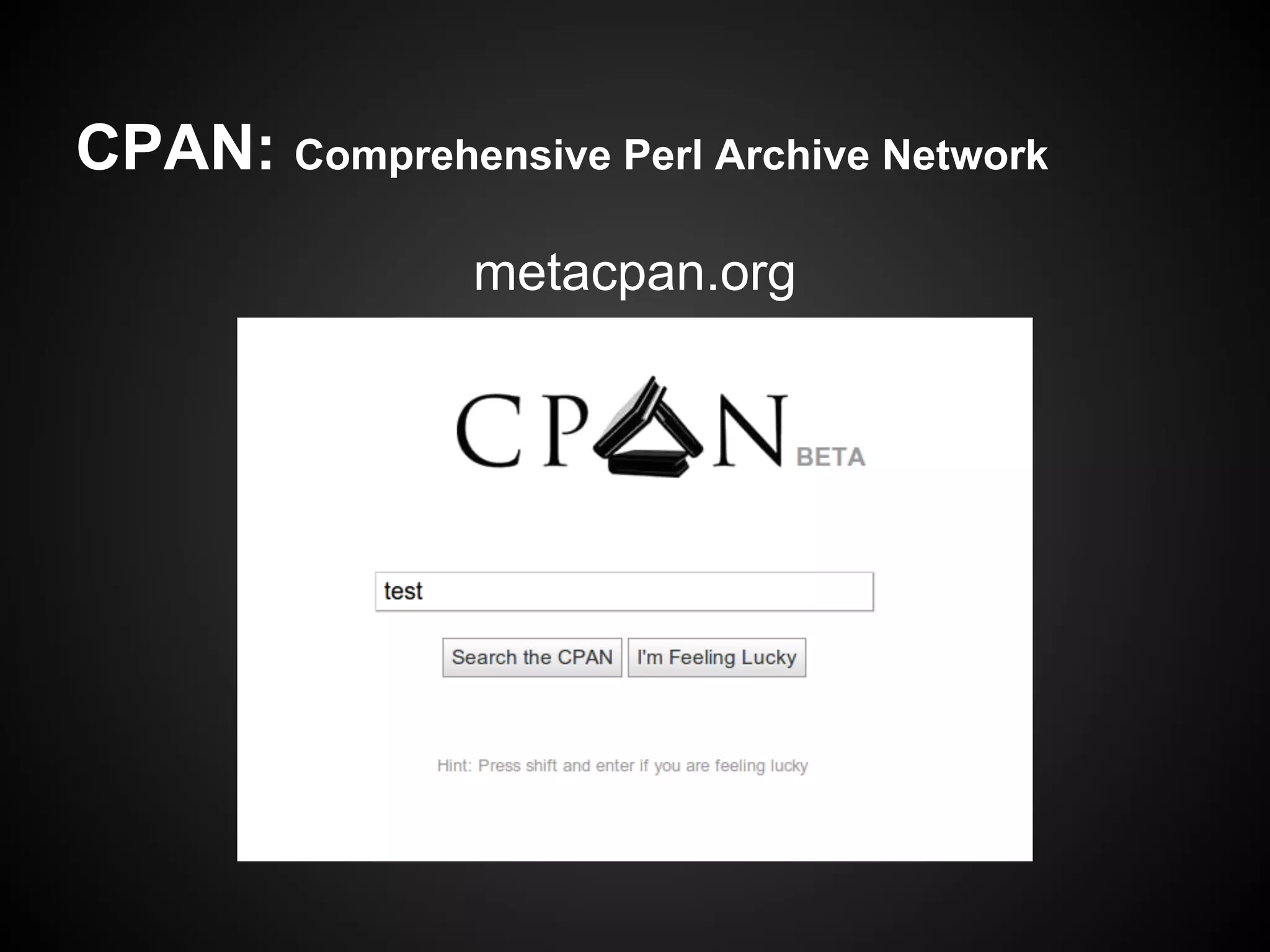 CPAN: Comprehensive Perl Archive Network
                metacpan.org
 