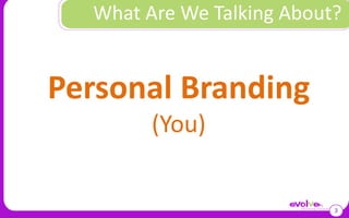 What Are We Talking About?3Personal Branding(You)