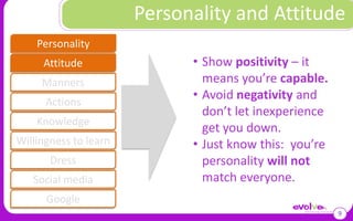 Personality and Attitude9PersonalityShow positivity – it means you’re capable.