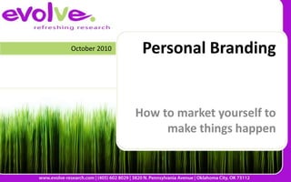 Personal Branding How to market yourself to make things happen October 2010 