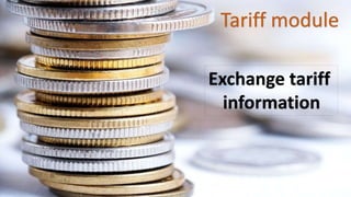 Tariff module
Exchange tariff
information
 