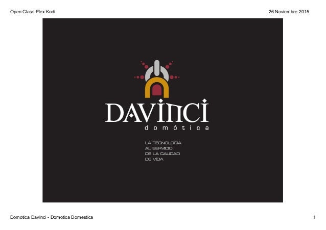 Open Class Plex Kodi
Domotica Davinci ­ Domotica Domestica 1
26 Noviembre 2015
 