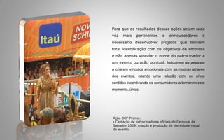 Fazer a mensagemdaempresatambémser desejada. A missão das grandesempresas é transformaras suasmarcasemmídia.