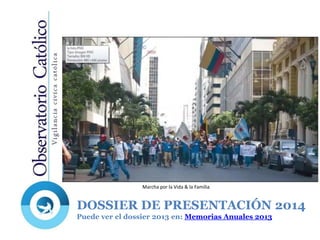 DOSSIER DE PRESENTACIÓN 2014
Puede ver el dossier 2013 en: Memorias Anuales 2013
Marcha por la Vida & la Familia
 