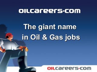 The giant nameThe giant name
in Oil & Gas jobsin Oil & Gas jobs
 
