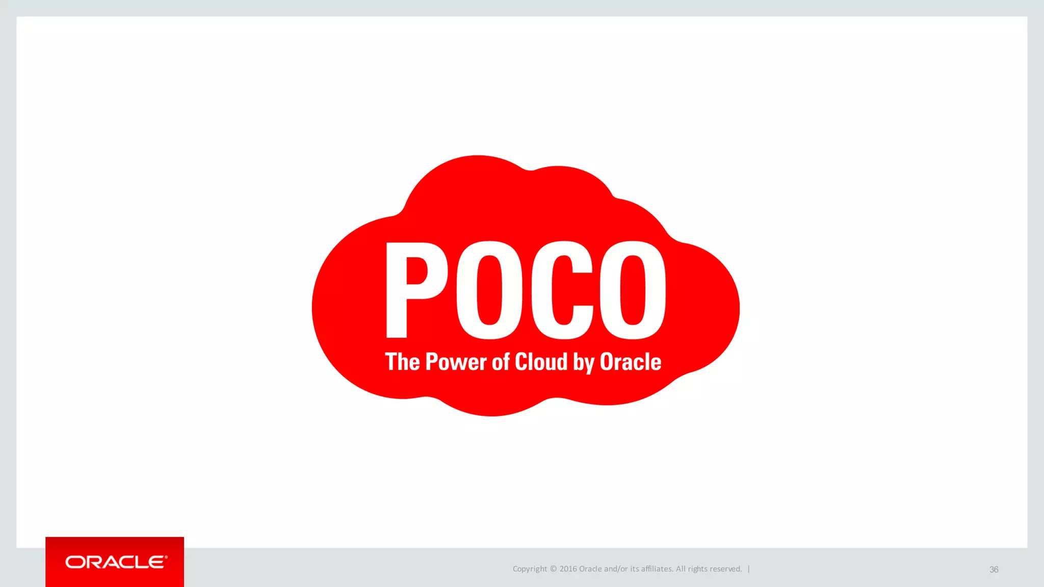 Copyright	©	2016 Oracle	and/or	its	affiliates.	All	rights	reserved.		| 36
 