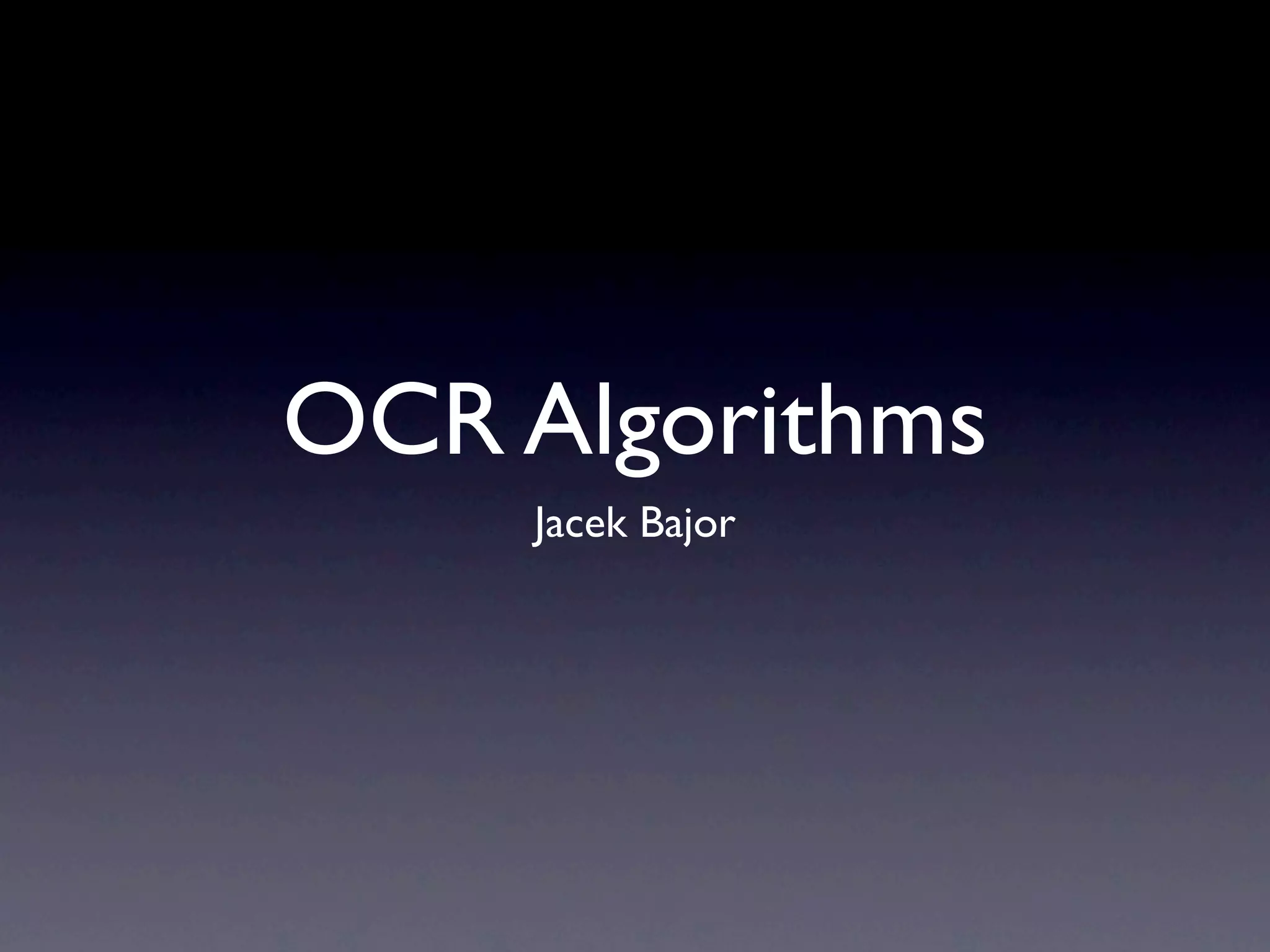 OCR Algorithms Jacek Bajor