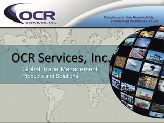 OCR Services, Inc.
 Global Trade Management
 Products and Solutions
 