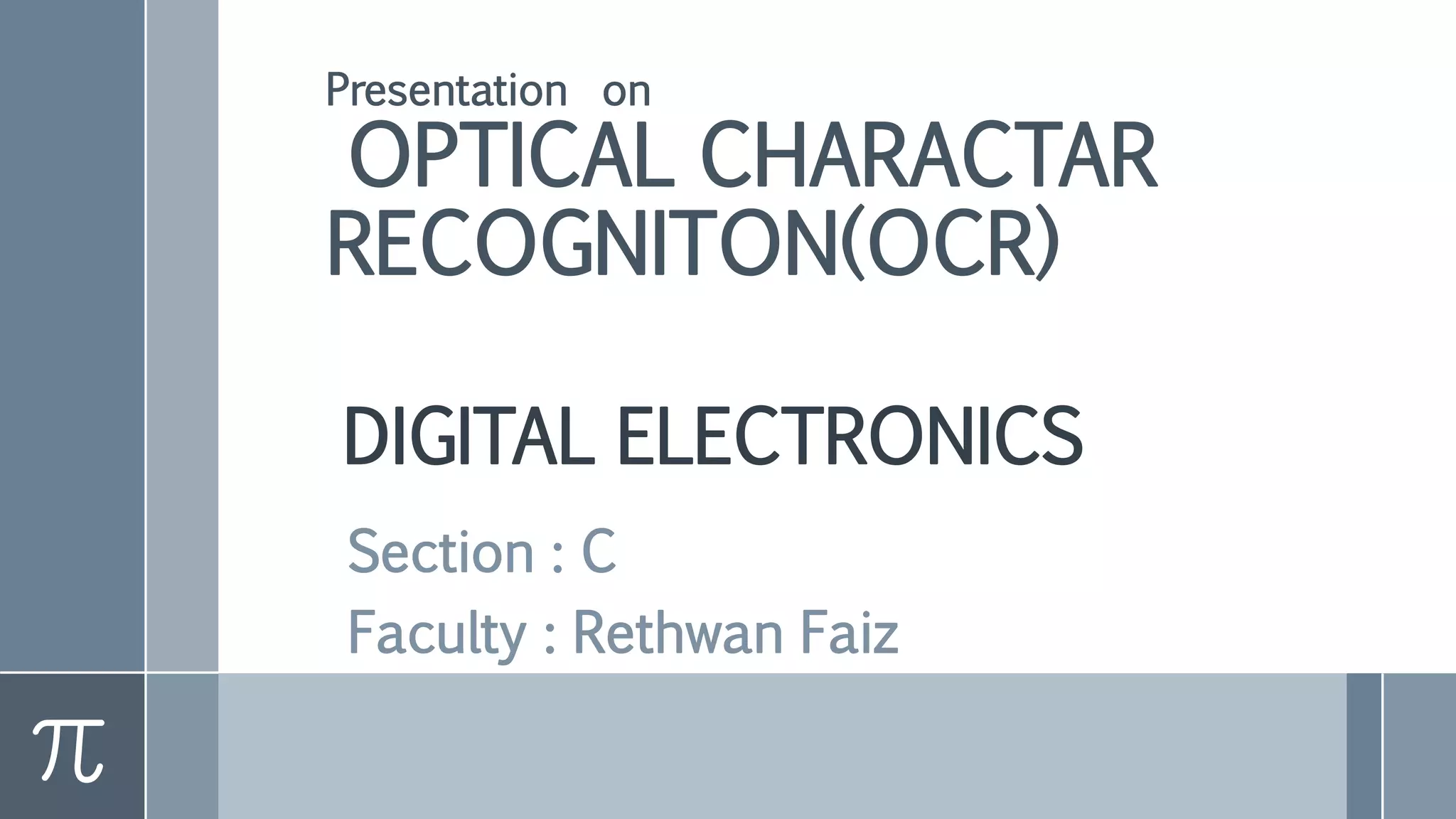DIGITAL ELECTRONICS
Presentation on
OPTICAL CHARACTAR
RECOGNITON(OCR)
Section : C
Faculty : Rethwan Faiz
 