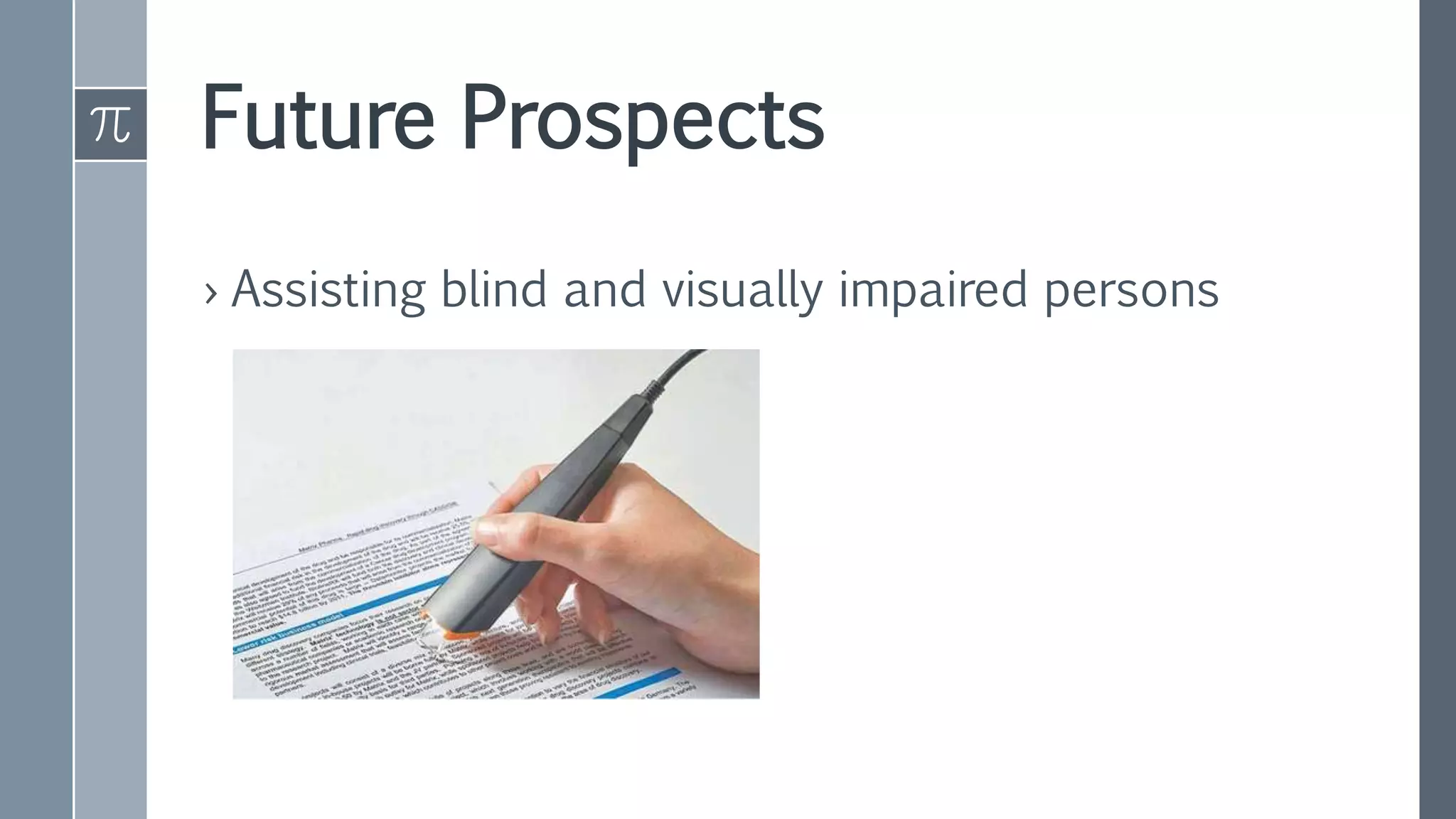 Future Prospects
› Assisting blind and visually impaired persons
 