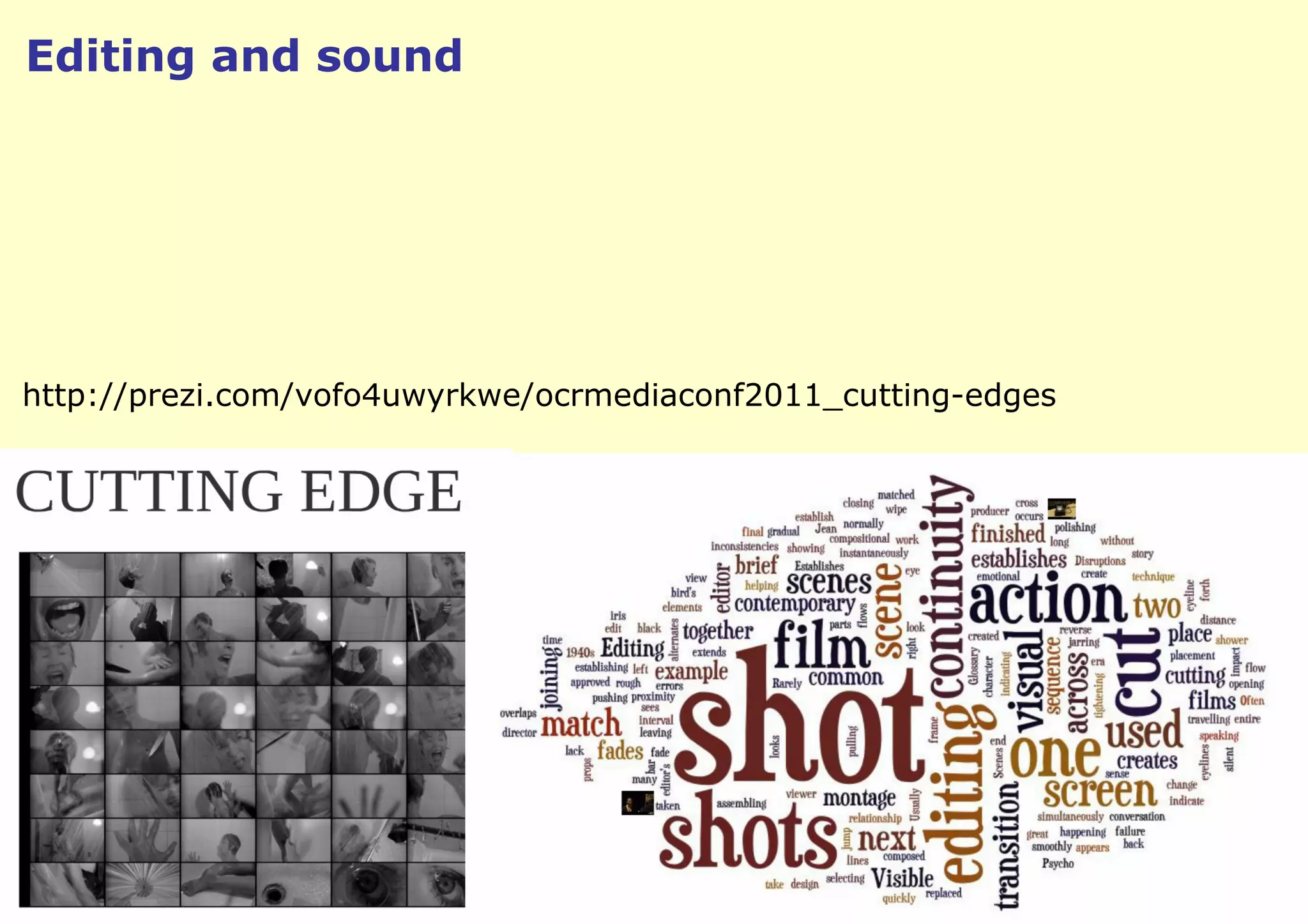 Editing and sound




http://prezi.com/vofo4uwyrkwe/ocrmediaconf2011_cutting-edges
 