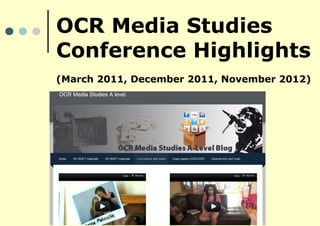 OCR Media Studies
Conference Highlights
(March 2011, December 2011, November 2012)
 