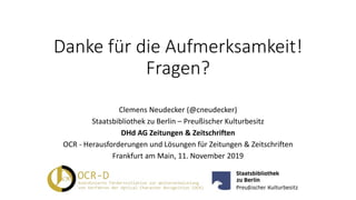 Danke für die Aufmerksamkeit!
Fragen?
Clemens Neudecker (@cneudecker)
Staatsbibliothek zu Berlin – Preußischer Kulturbesit...