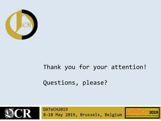 Thank you for your attention!
Questions, please?
DATeCH2019
8-10 May 2019, Brussels, Belgium
 