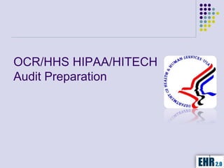 OCR/HHS HIPAA/HITECH
Audit Preparation




                       1
 