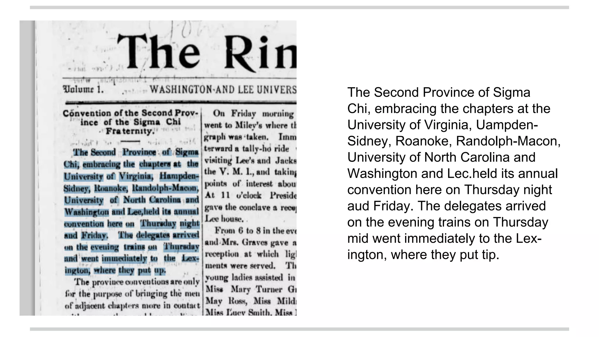 The Second Province of Sigma
Chi, embracing the chapters at the
University of Virginia, Uampden-
Sidney, Roanoke, Randolph-Macon,
University of North Carolina and
Washington and Lec.held its annual
convention here on Thursday night
aud Friday. The delegates arrived
on the evening trains on Thursday
mid went immediately to the Lex-
ington, where they put tip.
 