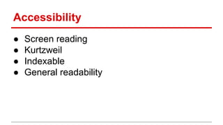 Accessibility
● Screen reading
● Kurtzweil
● Indexable
● General readability
 