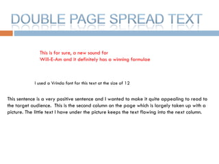 This is for sure, a new sound for   Will-E-Am and it definitely has a winning formulae I used a Vrinda font for this text at the size of 12 This sentence is a very positive sentence and I wanted to make it quite appealing to read to the target audience.  This is the second column on the page which is largely taken up with a picture. The little text I have under the picture keeps the text flowing into the next column. 