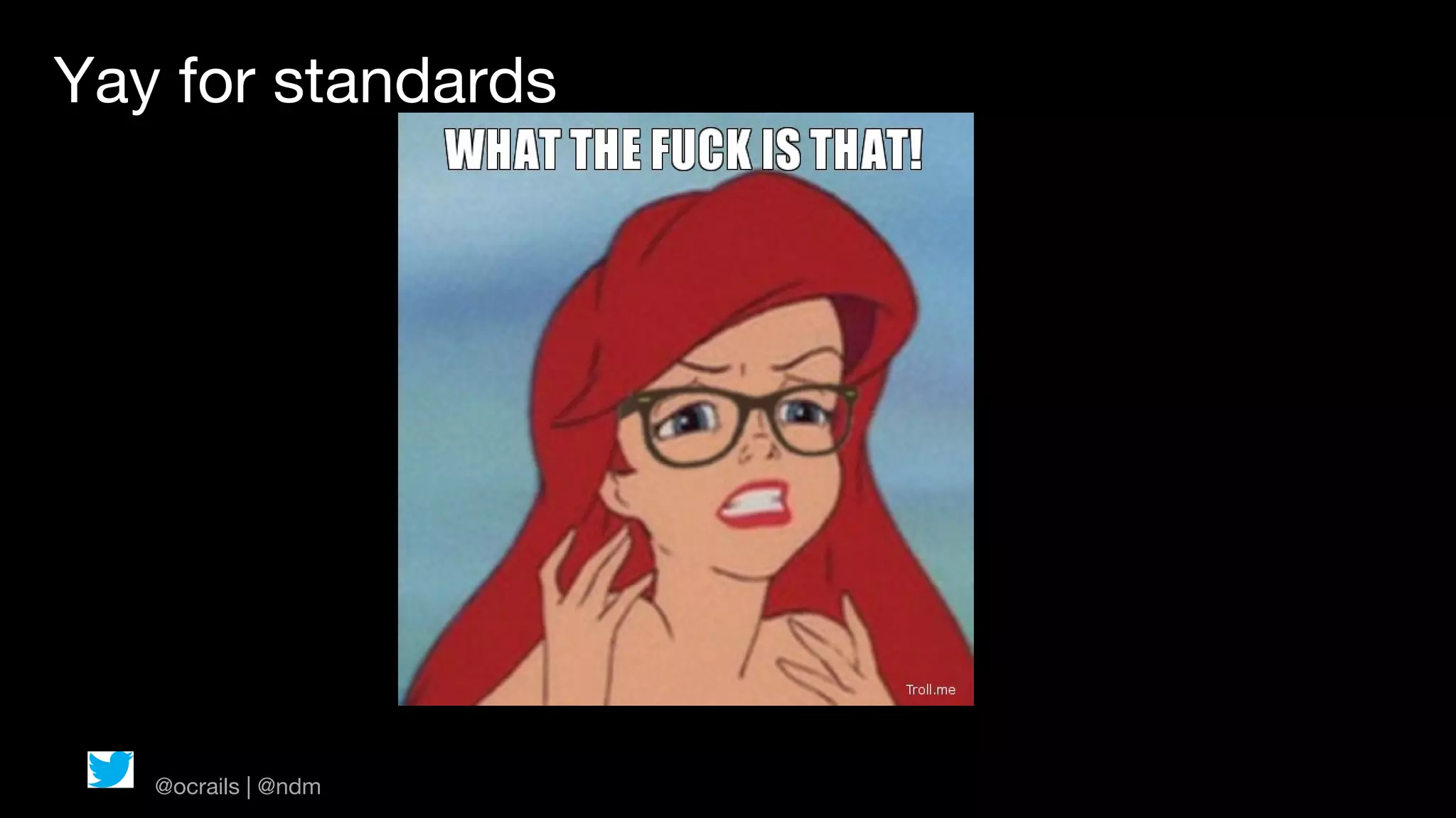 Yay for standards




   @ocrails | @ndm
 