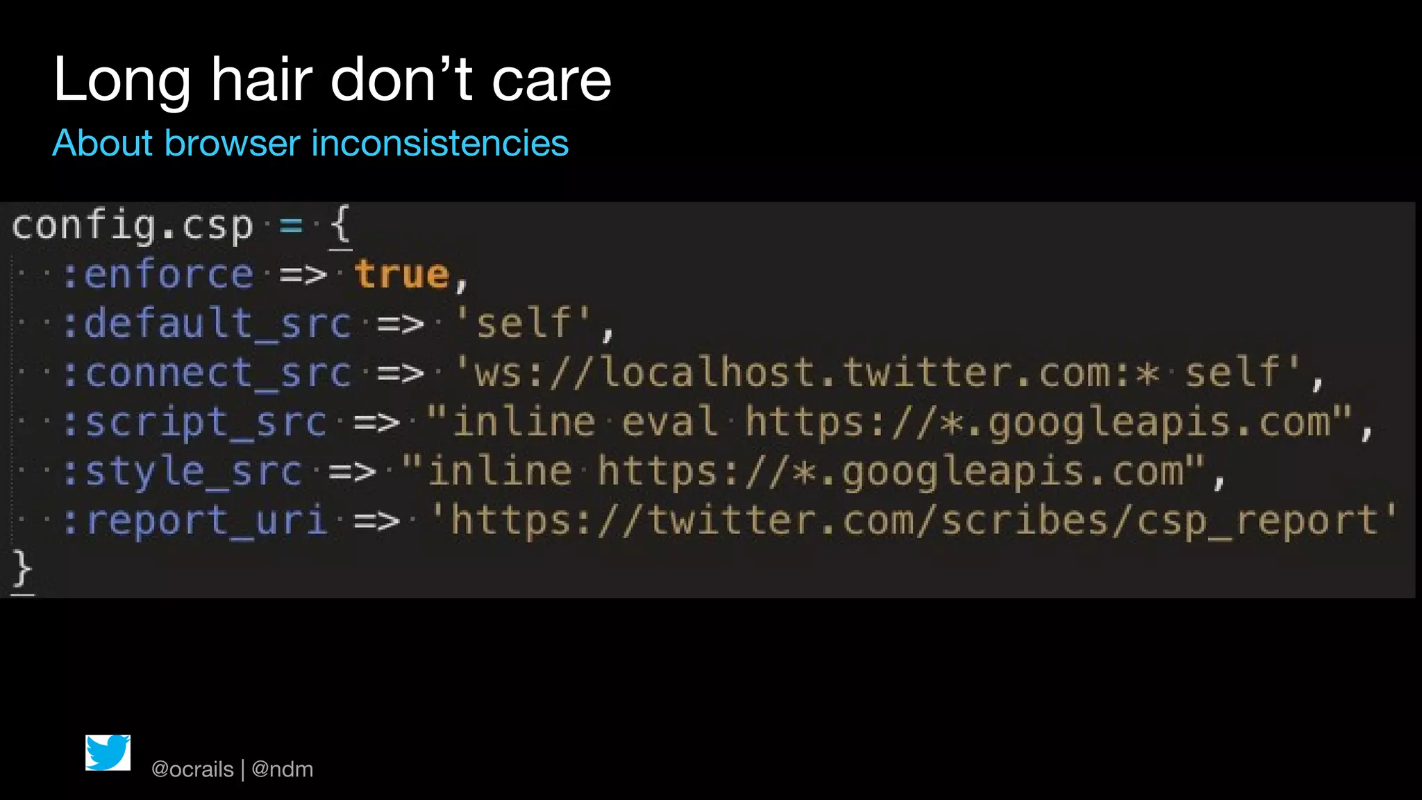 Long hair don’t care
About browser inconsistencies




     @ocrails | @ndm
 