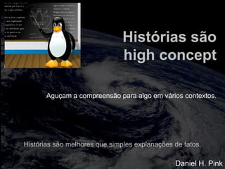 totalmuscularstretching.com.br
vipfisiopersonal.com.br
Histórias são
high concept
Histórias são melhores que simples explanações de fatos.
Aguçam a compreensão para algo em vários contextos.
Daniel H. Pink
 