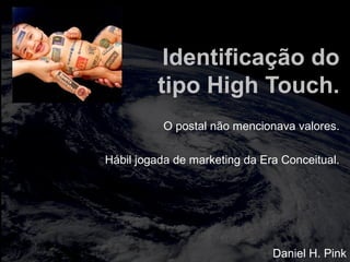 totalmuscularstretching.com.br
vipfisiopersonal.com.br
Identificação do
tipo High Touch.
O postal não mencionava valores.
Hábil jogada de marketing da Era Conceitual.
Daniel H. Pink
 