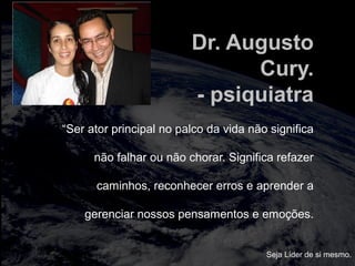 totalmuscularstretching.com.br
vipfisiopersonal.com.br
“Ser ator principal no palco da vida não significa
não falhar ou não chorar. Significa refazer
caminhos, reconhecer erros e aprender a
gerenciar nossos pensamentos e emoções.
Dr. Augusto
Cury.
- psiquiatra
Seja Líder de si mesmo.
 