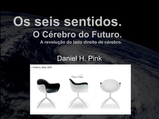 totalmuscularstretching.com.br
vipfisiopersonal.com.br
Os seis sentidos.
O Cérebro do Futuro.
A revolução do lado direito de cérebro.
Daniel H. Pink
 