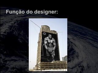 Função do designer:
 