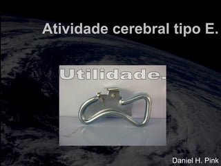 totalmuscularstretching.com.br
vipfisiopersonal.com.br
Atividade cerebral tipo E.
Daniel H. Pink
 
