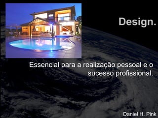 totalmuscularstretching.com.br
vipfisiopersonal.com.br
Design.
Essencial para a realização pessoal e o
sucesso profissional.
Daniel H. Pink
 