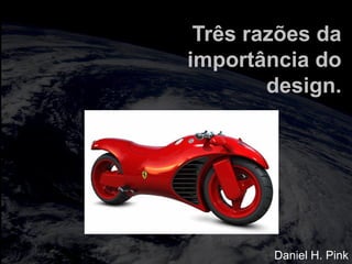 totalmuscularstretching.com.br
vipfisiopersonal.com.br
Três razões da
importância do
design.
Daniel H. Pink
 