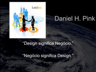 totalmuscularstretching.com.br
vipfisiopersonal.com.br
“Design significa Negócio.”
“Negócio significa Design.”
Daniel H. Pink
 