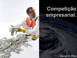 totalmuscularstretching.com.br
vipfisiopersonal.com.br
Competição
empresarial.
Daniel H. Pink
 