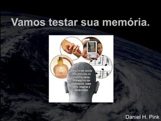 totalmuscularstretching.com.br
vipfisiopersonal.com.br
Vamos testar sua memória.
Daniel H. Pink
 