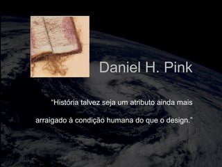 totalmuscularstretching.com.br
vipfisiopersonal.com.br
“História talvez seja um atributo ainda mais
arraigado à condição humana do que o design.”
Daniel H. Pink
 