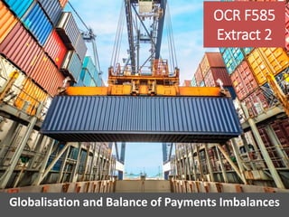 Extract 2
Globalisation and balance of payments imbalances
Globalisation and Balance of Payments Imbalances
OCR F585
Extract 2
 