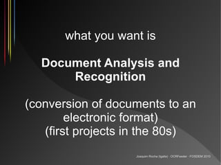 what you want is

  Document Analysis and
      Recognition

(conversion of documents to an
        electronic format)
   ...