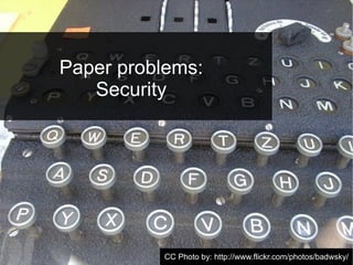 Paper problems:
   Security




                        Joaquim Rocha (Igalia) · OCRFeeder · FOSDEM 2010
          CC Phot...