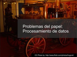 Problemas del papel:
Procesamiento de datos




                     Joaquim Rocha (Igalia) · OCRFeeder · GUADEC ES 7
     CC Photo by: http://www.flickr.com/photos/hugovk/
 